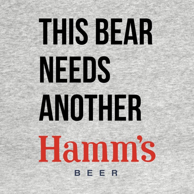 THIS BEAR NEEDS A HAMMS (beer) by Eugene and Jonnie Tee's